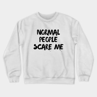 Normal people scare me Crewneck Sweatshirt